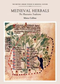 Title: Medieval Herbals: The Illustrative Traditions, Author: Minta Collins