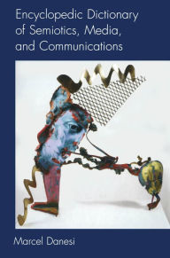 Title: Encyclopedic Dictionary of Semiotics, Media, and Communication / Edition 1, Author: Marcel Danesi