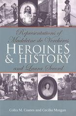 Title: Heroines and History: Representations of Madeleine de Verch?res and Laura Secord, Author: Colin M. Coates