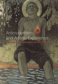 Title: Antimodernism and Artistic Experience: Policing the Boundaries of Modernity, Author: Lynda Lee Jessup