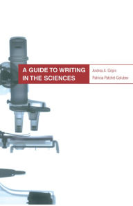 Title: A Guide to Writing in the Sciences / Edition 1, Author: Andrea Gilpin