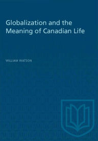 Title: Globalization and the Meaning of Canadian Life, Author: William Watson