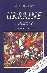 Title: Ukraine: A History / Edition 3, Author: Orest Subtelny