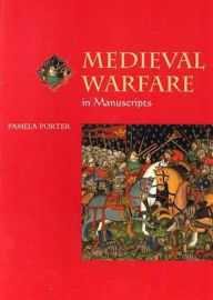 Title: Medieval Warfare in Manuscripts, Author: Pamela Porter