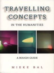 Title: Travelling Concepts in the Humanities: A Rough Guide, Author: Mieke Bal