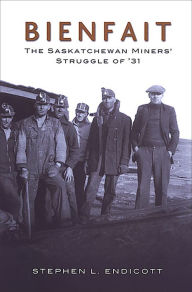 Title: Bienfait: The Saskatchewan Miners' Struggle of '31, Author: Stephen Endicott