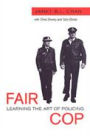 Fair Cop: Learning the Art of Policing / Edition 1