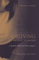 Title: Grieving Mental Illness: A Guide for Patients and Their Caregivers, Author: Virginia Lafond