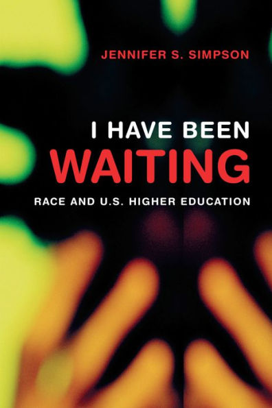 I Have Been Waiting: Race and U. S. Higher Education