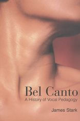 Title: Bel Canto: A History of Vocal Pedagogy / Edition 2, Author: James Stark