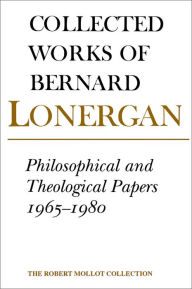 Title: Philosophical and Theological Papers 1965-1980 / Edition 1, Author: Bernard Lonergan