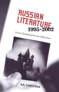 Title: Russian Literature, 1995-2002: On the Threshold of a New Millennium, Author: Norman N. Shneidman
