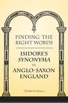 Title: Finding the Right Words: Isidore's Synonyma in Anglo-Saxon England, Author: Claudia Di Sciacca