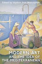 Title: Modern Art and the Idea of the Mediterranean / Edition 2, Author: Vojtech Jirat-Wasiutynski