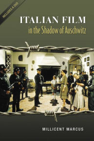 Title: Italian Film in the Shadow of Auschwitz, Author: Millicent Marcus