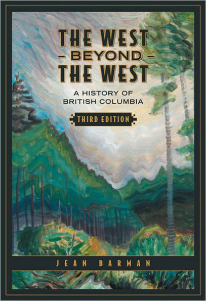 The West Beyond the West: A History of British Columbia / Edition 1