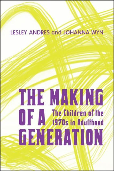 the Making of a Generation: Children 1970s Adulthood