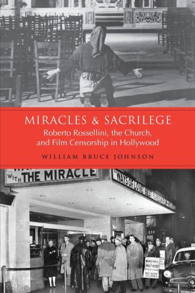 Miracles and Sacrilege: Roberto Rossellini, the Church, and Film Censorship in Hollywood
