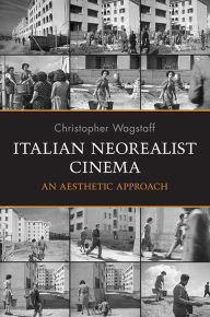 Title: Italian Neorealist Cinema: An Aesthetic Approach / Edition 1, Author: Christopher Wagstaff