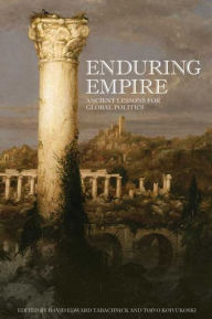 Title: Enduring Empire: Ancient Lessons for Global Politics / Edition 1, Author: David Tabachnick