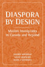 Diaspora by Design: Muslim Immigrants in Canada and Beyond