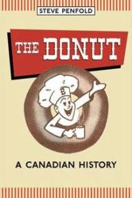 Title: Donut: A Canadian History / Edition 1, Author: Steve Penfold