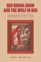 Red Riding Hood and the Wolf in Bed: Modernism's Fairy Tales