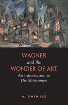 Wagner and the Wonder of Art: An Introduction to Die Meistersinger