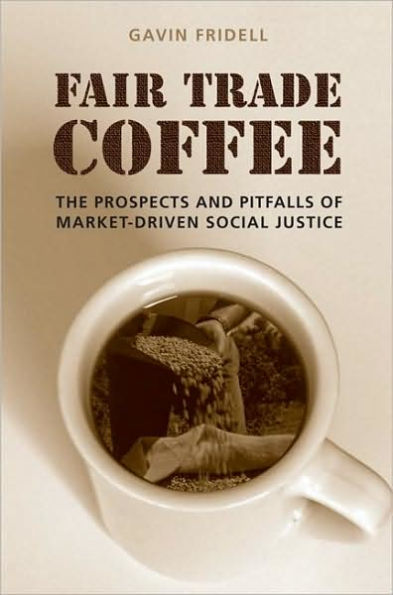 Fair Trade Coffee: The Prospects and Pitfalls of Market-Driven Social Justice