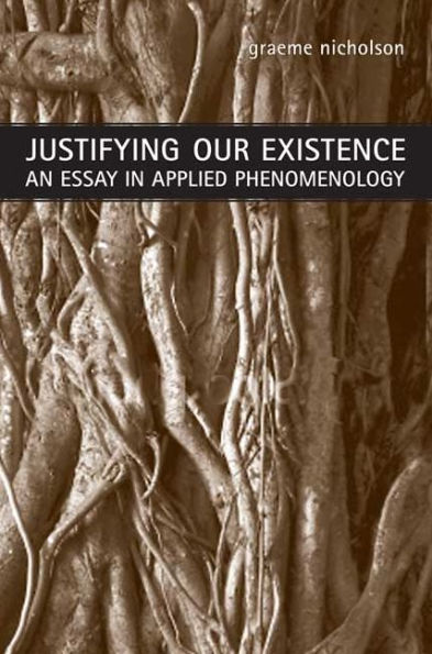 Justifying Our Existence: An Essay in Applied Phenomenology
