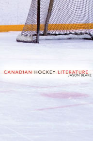 Title: Canadian Hockey Literature, Author: Jason Blake