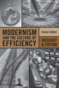 Title: Modernism and the Culture of Efficiency: Ideology and Fiction, Author: Evelyn Cobley