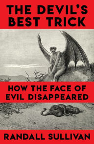 Title: The Devil's Best Trick: How the Face of Evil Disappeared, Author: Randall Sullivan