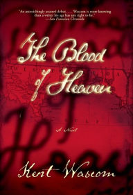 Title: The Blood of Heaven, Author: Kent Wascom