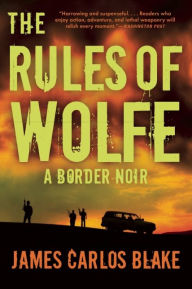 Title: The Rules of Wolfe, Author: James Carlos Blake
