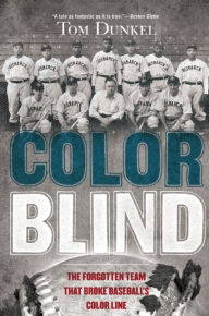 Title: Color Blind: The Forgotten Team That Broke Baseball's Color Line, Author: Tom Dunkel