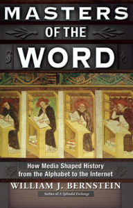 Title: Masters of the Word: How Media Shaped History, Author: William J. Bernstein