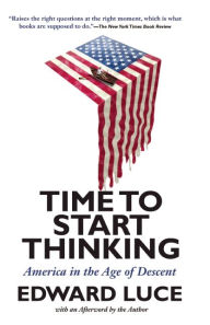 Title: Time to Start Thinking: America in the Age of Descent, Author: Edward Luce