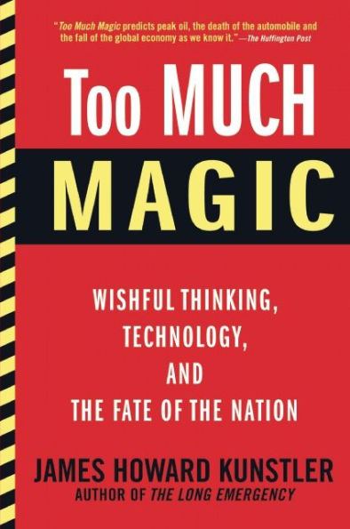 Too Much Magic: Wishful Thinking, Technology, and the Fate of Nation