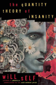 Title: The Quantity Theory of Insanity, Author: Will Self