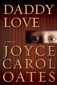 Title: Daddy Love, Author: Joyce Carol Oates