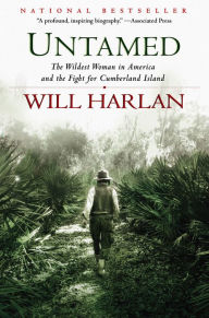 Title: Untamed : The Wildest Woman in America and the Fight for Cumberland Island, Author: Will Harlan