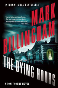 Title: The Dying Hours (Tom Thorne Series #11), Author: Mark Billingham