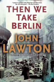 Title: Then We Take Berlin: A Joel Wilderness Novel, Author: John Lawton