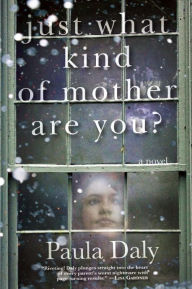 Title: Just What Kind of Mother Are You?, Author: Paula Daly