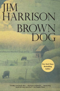 Title: Brown Dog, Author: Jim Harrison