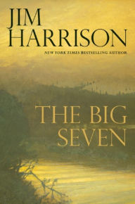 Title: The Big Seven, Author: Jim Harrison