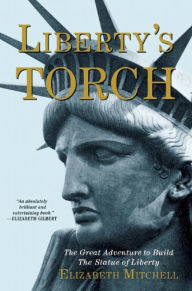 Title: Liberty's Torch: The Great Adventure to Build the Statue of Liberty, Author: Elizabeth Mitchell