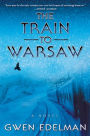 The Train to Warsaw: A Novel