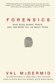 Free a book download Forensics: What Bugs, Burns, Prints, DNA and More Tell Us About Crime by Val McDermid  (English Edition) 9780802125156